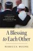 Blessing to Each Other A New Account of Jewish and Christian Relations