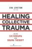 Healing Collective Trauma Using Sociodrama and Drama Therapy