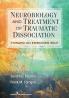 Neurobiology and Treatment of Traumatic Dissociation