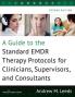 A Guide to the Standard EMDR Therapy Protocols for Clinicians Supervisors and Consultants