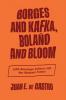 Borges and Kafka Bolaño and Bloom