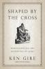Shaped by the Cross
