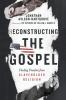 Reconstructing the Gospel