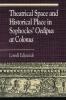 Theatrical Space and Historical Place in Sophocles' Oedipus at Colonus