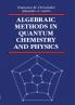 Algebraic Methods in Quantum Chemistry and Physics