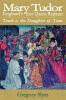 Mary Tudor: England's First Queen Regnant