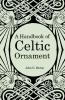 A Handbook of Celtic Ornament