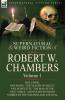 The Collected Supernatural and Weird Fiction of Robert W. Chambers