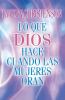 Lo Que Dios Hace Cuando las Mujeres Oran = What God Does When Women Pray