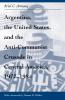 Argentina the United States and the Anti-Communist Crusade in Central America 1977-1984