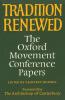 Tradition Renewed: The Oxford Movement Conference Papers: 3 (Princeton Theological Monograph)