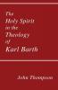The Holy Spirit in the Theology of Karl Barth: 23 (Princeton Theological Monograph Series)