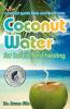 Coconut Water for Health & Healing: A Natural Sports Drink & Health Tonic