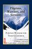 Pilgrims Warriors and Servants: Puritan Wisdom for Today's Church