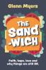 The Sandwich: Faith hope love and why things are still OK: 3 (Crumbs..)