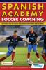 Spanish Academy Soccer Coaching - 120 Practices from the Coaches of Real Madrid Atletico Madrid & Athletic Bilbao