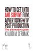 How to Get Into and Survive Film Advertising and TV Post-Production - The Alternative Guide