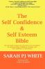 The Self Confidence & Self Esteem Bible: The One-stop Resource for Stressed Wives & Mothers on Understanding Building and Keeping Your Self Confidence & Self Esteem