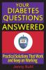 Your Diabetes Questions Answered: Practical Solutions That Work and Keep on Working: 2 (Blood Sugar 101 Library)