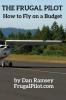 The Frugal Pilot: How to Fly on a Budget (Smart Consumer Guides)