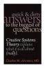 Quick and Dirty Answers to the Biggest of Questions: Creative Systems Theory Explains What It is All About (Really)