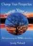 Change Your Perspective Change Your Life: 52 Inspiring Ways for YOU to Take Action