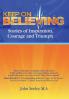 Keep on Believing: Stories of Inspiration Courage and Triumph