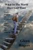 What in the World Does God Want: God's Purpose in Creation God's Purpose for His Church