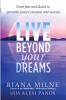 Live Beyond Your Dreams: From Fear and Doubt to Personal Power Purpose and Success: Volume 1