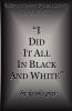 I Did It All in Black and White