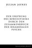 Der Ursprung des Bewußtseins durch den Zusammenbruch der bikameralen Psyche