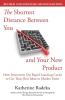 The Shortest Distance Between You and Your New Product 2nd Edition: How Innovators Use Rapid Learning Cycles to Get Their Best Ideas to Market Faster