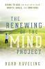 The Renewing of the Mind Project: Going to God for Help with Your Habits Goals and Emotions