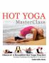 Hot Yoga MasterClass: Discover a Beautiful Hot Yoga Practice Precision Techniques for Beginners to Advanced (Black & White Edition)