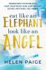Eat Like an Elephant Look Like an Angel: Transform your beliefs love your body and lose weight eating anything you want!