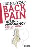Fixing You: Back Pain During Pregnancy: Self Treatment for Sciatica Back Pain Si Joint or Pelvic Pain and Advice for Postpartum Abdominal Strengthening