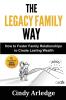 The Legacy Family Way: How to Foster Family Relationships to Create Lasting Wealth