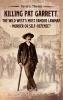 Killing Pat Garrett The Wild West's Most Famous Lawman - Murder or Self-Defense?: 5 (Mesilla Valley History)