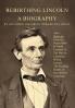 Rebirthing Lincoln a Biography: Abe's Behavior From His Secret Birth In North Carolina To The War He Launched Which Caused The Needless Deaths of One Million Americans