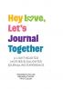 Hey Love Let's Journal Together
