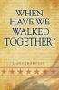 When Have We Walked Together? (N/A)