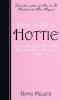 How to Be a Hottie: Become Uniquely Irresistibly You and Attract Men Like Crazy!