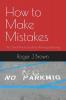 How To Make Mistakes: The One-Minute Guide to Winning at Losing
