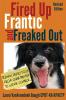 Fired Up Frantic and Freaked Out
