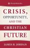 Crisis Opportunity and the Christian Future