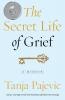 The Secret Life of Grief: A Memoir