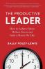 The Productive Leader: How to Achieve More Reduce Stress and Gain 2 Hours Per Day