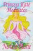 Princess Kate Meditates (Children's Book about Mindfulness Meditation for Kids Preschool Books Kids Books Kindergarten Books Kids Book Ages 2-8 ... Stories / Picture Books / Kids Books)