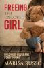 Freeing The Unloved Girl: A Woman's Guide To Healing From Childhood Abuse And Conditioning