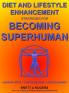Diet and Lifestyle Enhancement Strategies for Becoming Superhuman: Leading-Edge - Comprehensive - Science-Based